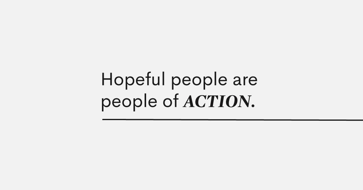 Quote: Hopeful people are people of action.