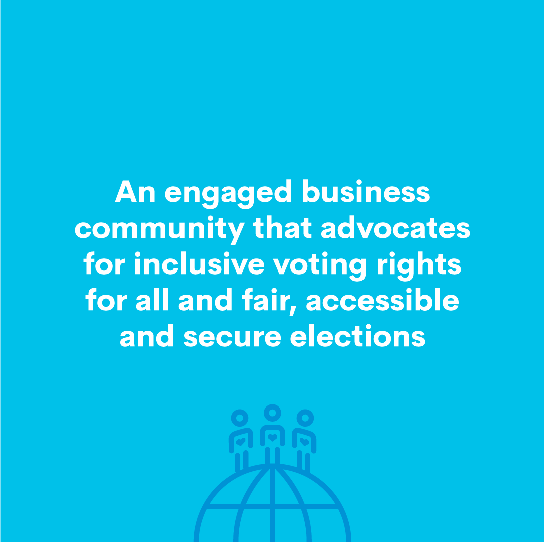 An engaged business community that advocates for inclusive voting rights for all and fair, accessible and secure elections